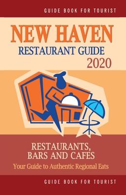 New Haven Restaurant Guide 2020: Your Guide to Authentic Regional Eats in New Haven, Connecticut (Restaurant Guide 2020)