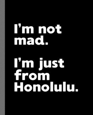 I’’m not mad. I’’m just from Honolulu.: A Fun Composition Book for a Native Honolulu, HI Resident and Sports Fan