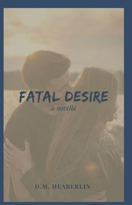 Fatal Desire: A Novella