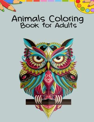 Animals Coloring Book for Adults: A Lovely Adults Coloring Pages Featuring Over 50 Stress Relieving Pictures, Adult Animal Coloring Books for Women &