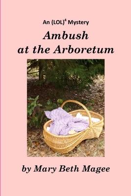 Ambush at the Arboretum: Volume 2: An (LOL)4 Mystery