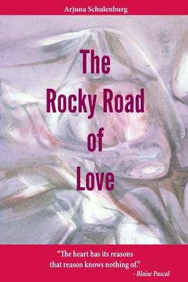 The Rocky Road of Love: The heart has its reasons That reason knows nothing of. - Blaise Pascal