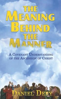 The Meaning Behind the Manner: A Covenant Understanding of the Ascension of Christ