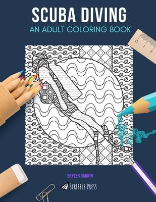 Scuba Diving: AN ADULT COLORING BOOK: A Scuba Diving Coloring Book For Adults