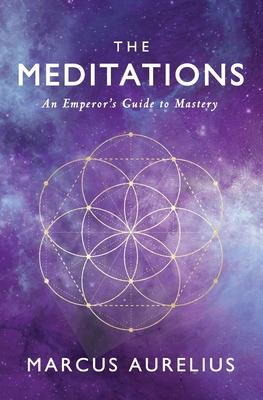 The Meditations: An Emperor’’s Guide to Mastery