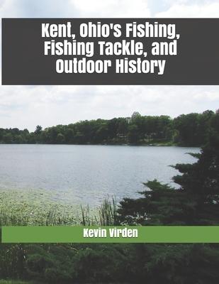 Kent Ohio’’s Fishing, Fishing Tackle, and Outdoor History