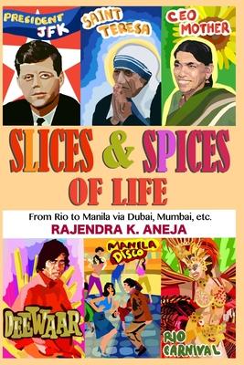 Slices And Spices Of Life: From Rio To Manila Via Dubai, Mumbai, Etc.