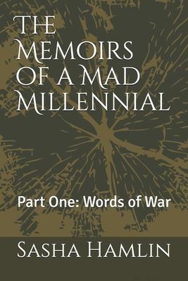 The Memoirs of a Mad Millennial: Part One: Words of War