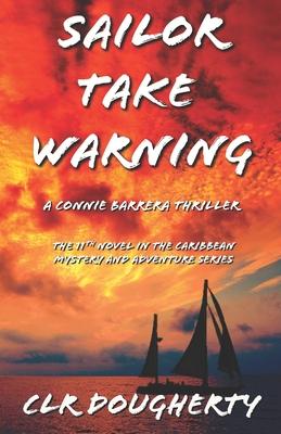Sailor Take Warning - A Connie Barrera Thriller: The 11th Novel in the Caribbean Mystery and Adventure Series