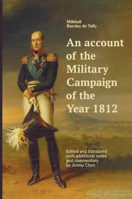 An account of the Military Campaign of the Year 1812: Edited and translated with additional notes and commentary by Jimmy Chen