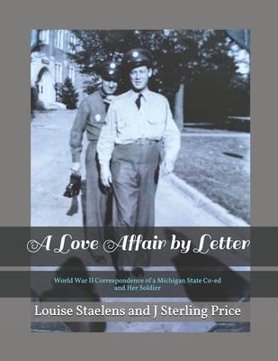 A Love Affair by Letter: World War II Correspondence of a Michigan State Co-ed and Her Soldier