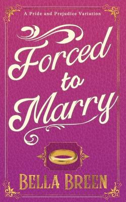Forced to Marry: A Pride and Prejudice Variation