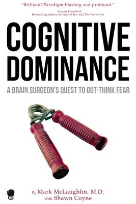 Cognitive Dominance: A Brain Surgeon’’s Quest to Out-Think Fear
