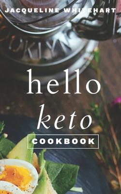 The Hello Keto Cookbook: Your 1-2-3 Beginner’’s Guide to Keto
