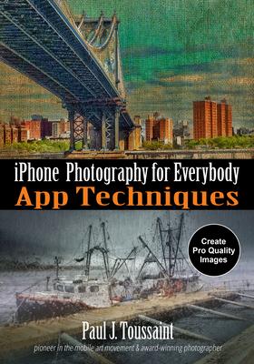 iPhone Photography for Everybody: App Techniques