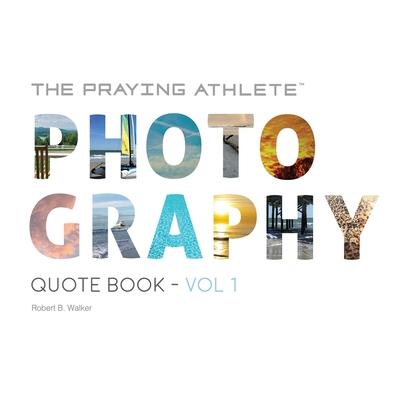 The Praying Athlete Photography Quote Book Vol. 1