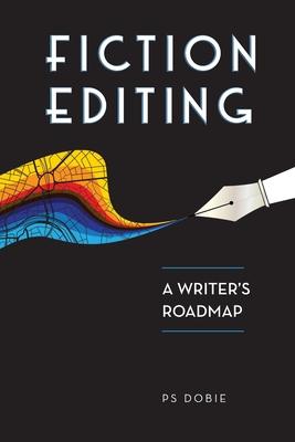 Fiction Editing: A Writer’’s Roadmap