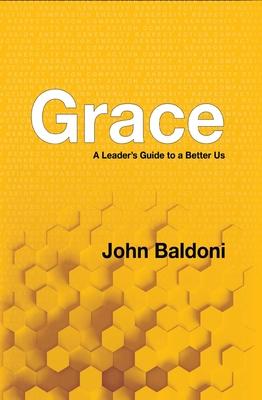 Grace: A Leader’’s Guide to a Better Us