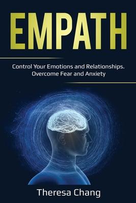 Empath: Control Your Emotions and Relationships. Overcome Fear and Anxiety