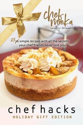 chef hacks: 25 simple recipes with all the secrets your chef friends never told you: Holiday Gift Edition