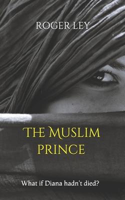 The Muslim Prince: What if Diana hadn’’t died ?