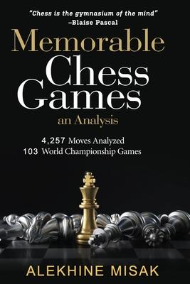 Memorable Chess Games: Book 1 & 2 - An Analysis - 4,257 Moves Analyzed - 103 World Class Matches - Chess for Beginners Intermediate & Experts