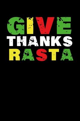 Give Thanks Rasta: Gift idea for reggae lovers and jamaican music addicts. 6 x 9 inches - 100 pages