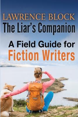 The Liar’’s Companion: A Field Guide for Fiction Writers
