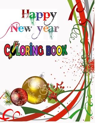 Happy New Year Coloring Book: COLORING BOOKS FOR ADULTS RELAXATION, HAPPY NEW YEAR: An Adult Happy New Year Colouring Book with Cute Holiday Designs