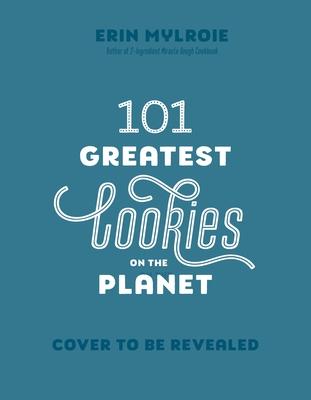 101 Greatest Cookies on the Planet