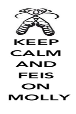 Keep Calm and Feis On Molly