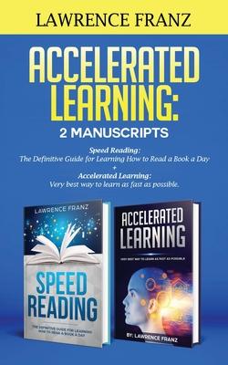 Accelerated Learning: 2 Manuscripts: : Speed Reading: The Definitive Guide for Learning How to Read a Book a Day Accelerated Learning: Very