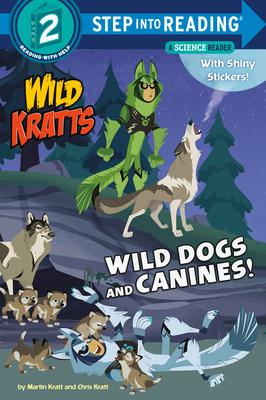 Wild Dogs and Canines! (Wild Kratts)(Step into Reading, Step 2)