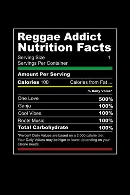 Reggae Addict Nutrition Facts: Gift idea for reggae lovers and jamaican music addicts. 6 x 9 inches - 100 pages