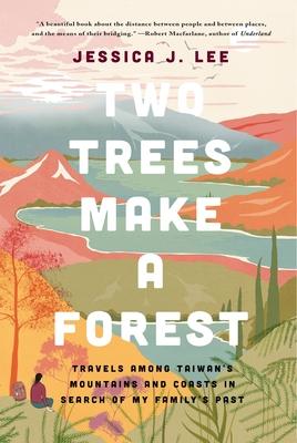 Two Trees Make a Forest: Travels Among Taiwan’’s Mountains and Coasts in Search of My Family’’s Past