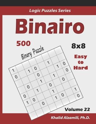 Binairo (Binary Puzzle): 500 Easy to Hard (10x10): Keep Your Brain Young