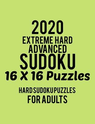 2020 Extreme Hard Advanced Sudoku 16*16 Puzzles: Hard Level for Adults - All 16*16 Hard 80+ Sudoku - Sudoku Puzzle Books - Sudoku Puzzle Books Hard -