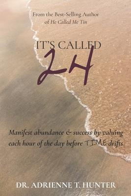 It’’s Called 24: Manifest abundance & success by valuing each hour of the day before TIME drifts