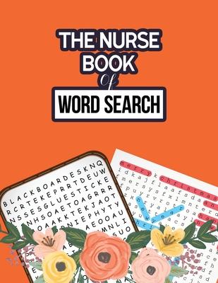 The Nurse Book of Word Search: 360+ Hidden Word Searches Puzzle for the Nurse, Activity Book Nurse Brain Game, Unique Large Print Crossword Search Bo