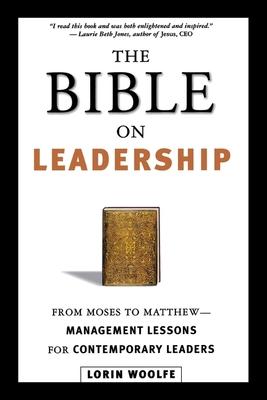 The Bible on Leadership: From Moses to Matthew -- Management Lessons for Contemporary Leaders