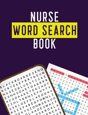 Nurse Word Search Book: Hidden Word Searches for the Nurse, Activity Book Nurse Brain Game, Unique Large Print Crossword Search Book for Nursi