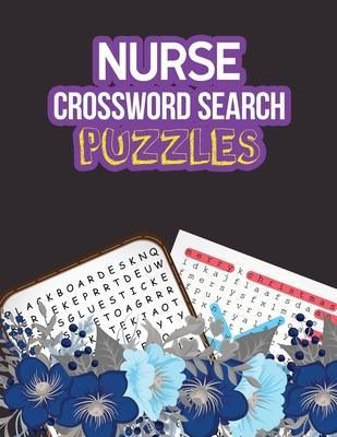 Nurse Crossword Search Puzzles: 360+ Cleverly Hidden Crossword Word Searches for the Nurse, Activity Book for Nurse Brain Game, Unique Large Print Cro