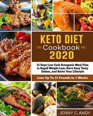 Keto Diet Cookbook 2020: 21 Days Low Carb Ketogenic Meal Plan to Rapid Weight Loss, Have Easy Tasty Dishes, and Better Your Lifestyle (Lose Up