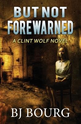 But Not Forewarned: A Clint Wolf Novel