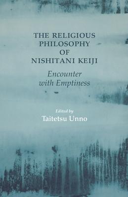The Religious Philosophy of Nishitani Keiji: Encounter with Emptiness