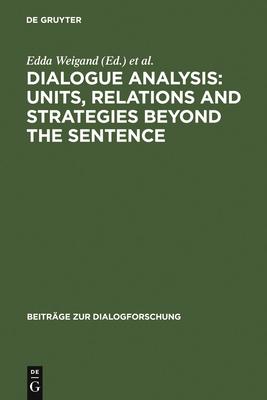 Dialogue Analysis: Units, Relations and Strategies Beyond the Sentence: Contributions in Honour of Sorin Stati’’s 65th Birthday