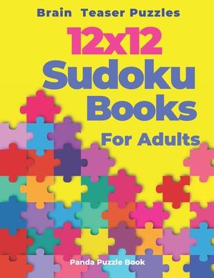 Brain Teaser Puzzles - 12x12 Sudoku Books For Adults: Logic Games For Adults