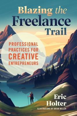 Blazing the Freelance Trail: Professional Practices for Creative Entrepreneurs
