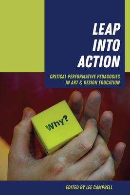 Leap Into Action: Critical Performative Pedagogies in Art & Design Education