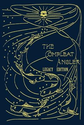 The Compleat Angler - Legacy Edition: A Celebration Of The Sport And Secrets Of Fishing And Fly Fishing Through Story And Song